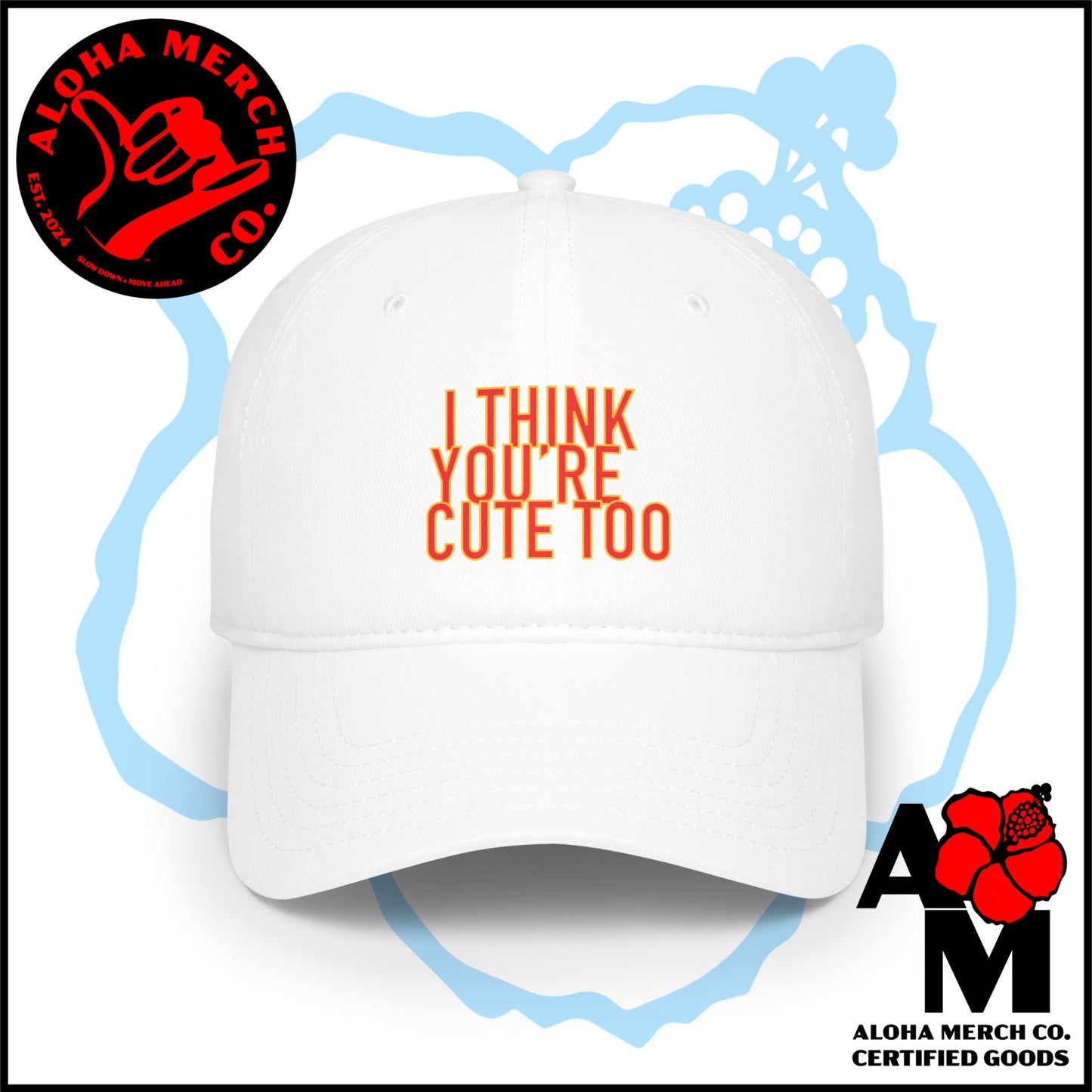 I THINK YOU'RE CUTE TOO - BASEBALL CAP