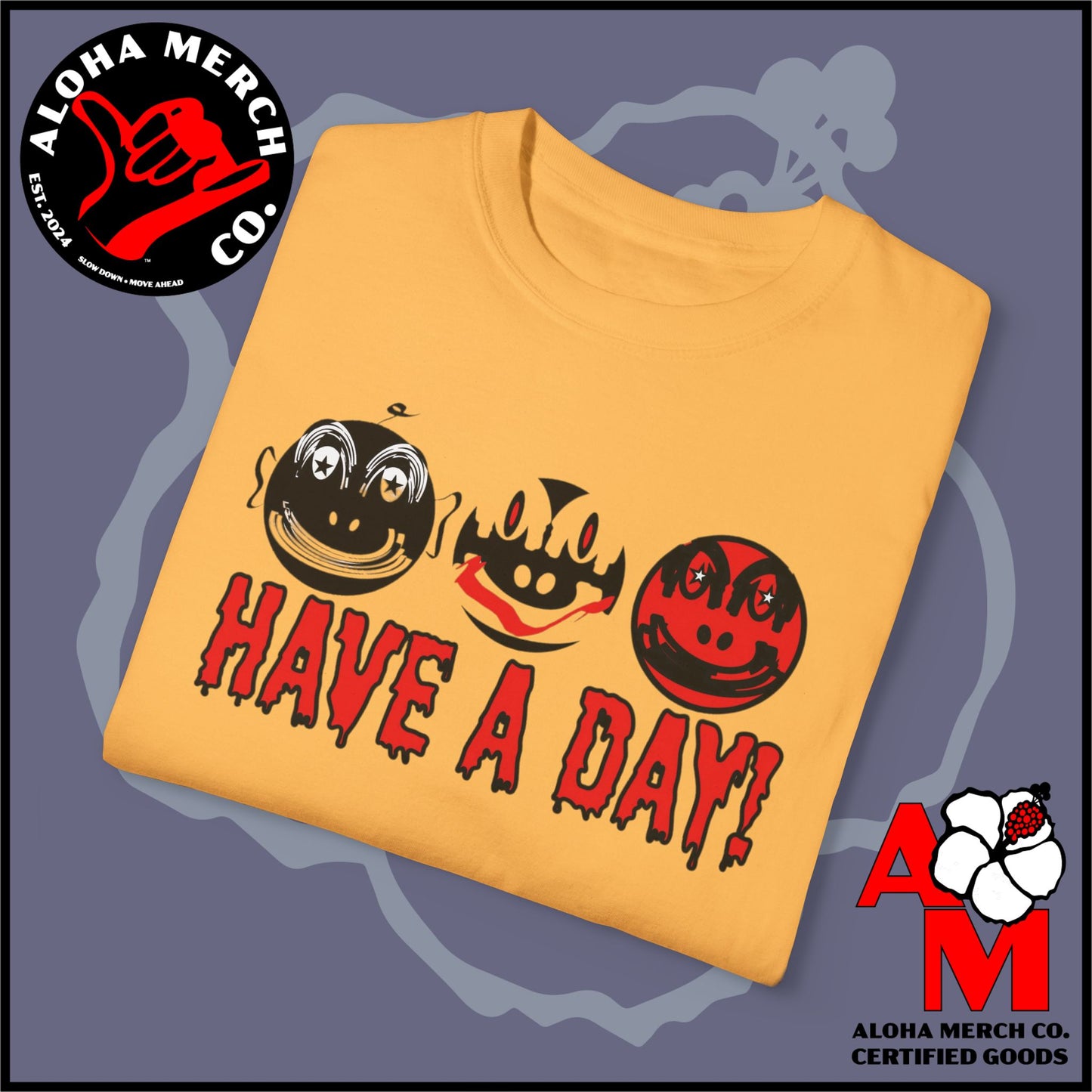 HAVE A DAY - MEDIUM/HEAVY WEIGHT T-SHIRT