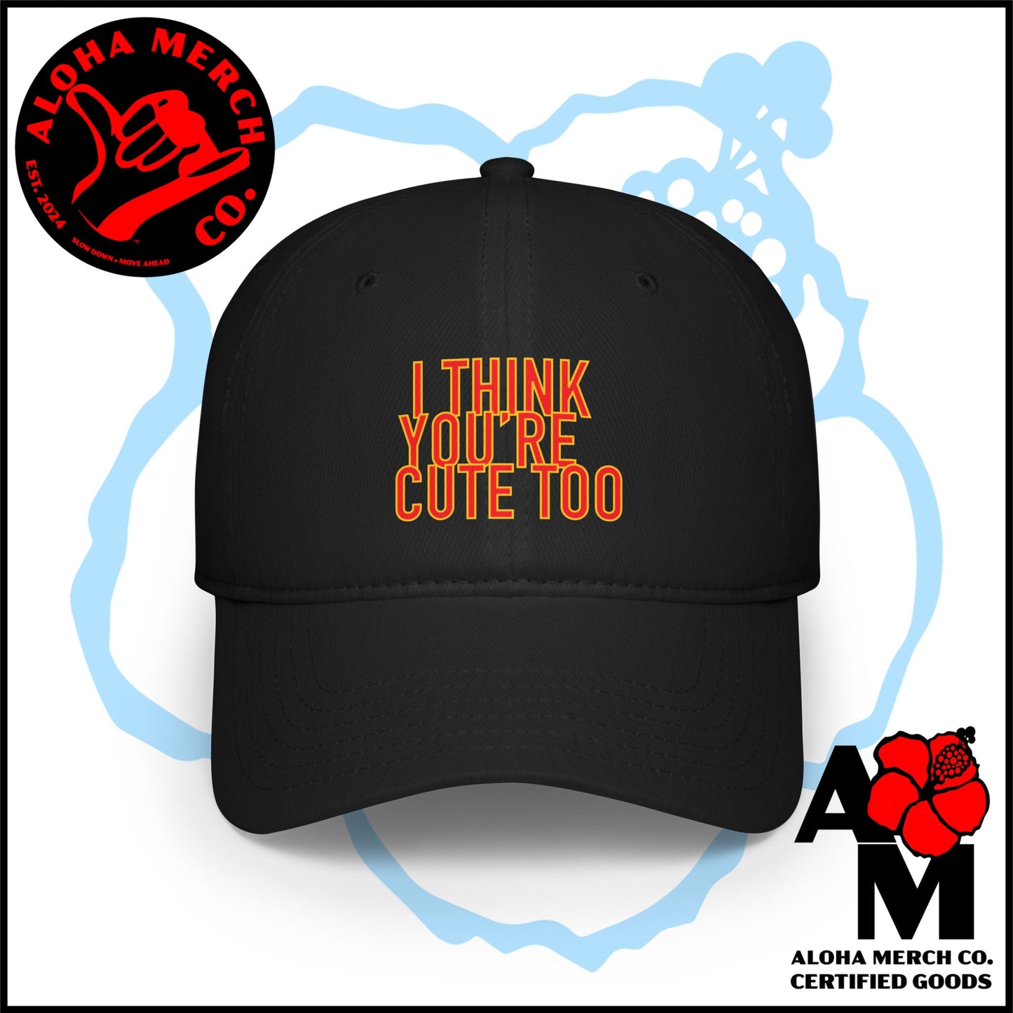 I THINK YOU'RE CUTE TOO - BASEBALL CAP