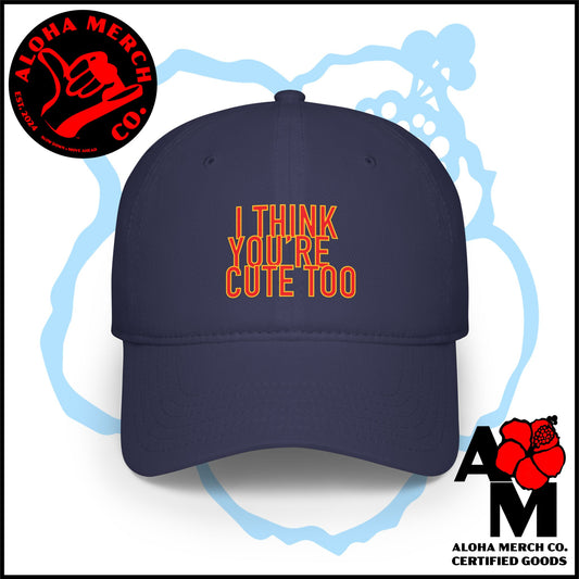 I THINK YOU'RE CUTE TOO - BASEBALL CAP