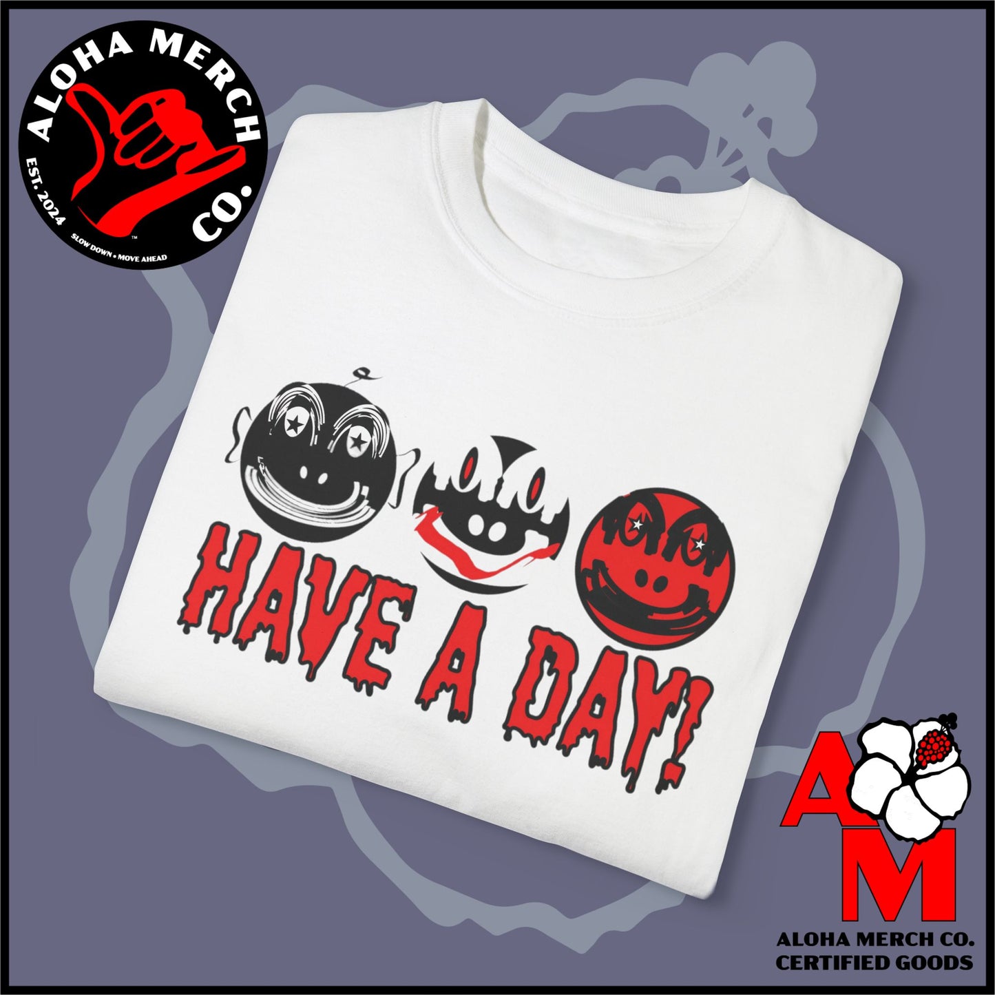 HAVE A DAY - MEDIUM/HEAVY WEIGHT T-SHIRT