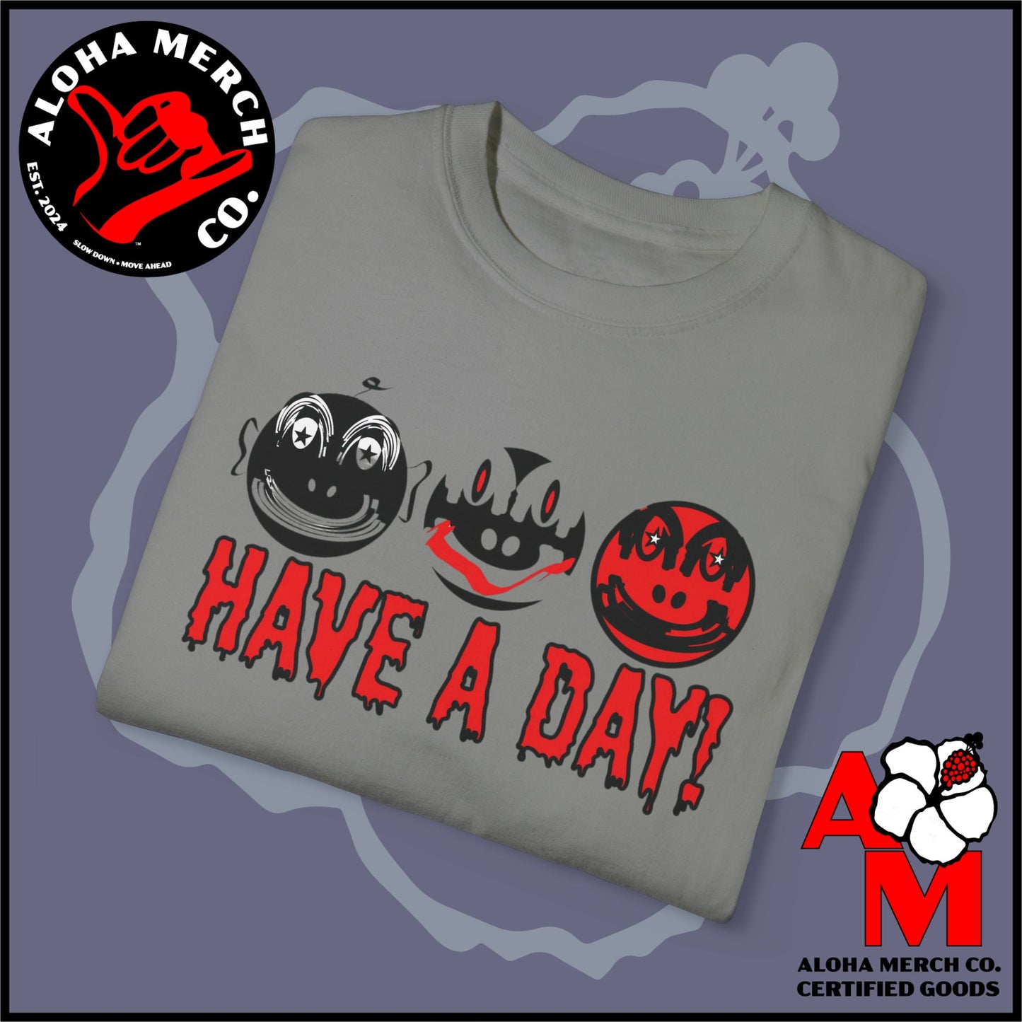 HAVE A DAY - MEDIUM/HEAVY WEIGHT T-SHIRT